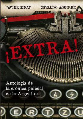 ¡Extra!: Antología de la cónica policial en la Argentina book