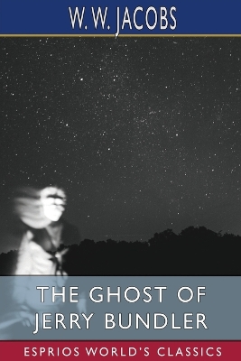 The Ghost of Jerry Bundler (Esprios Classics): W. W. JACOBS and CHARLES ROCK by W W Jacobs