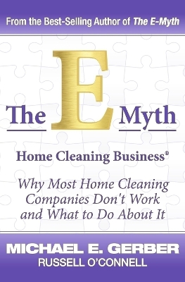 The E-Myth Home Cleaning Business: Why most home cleaning companies don't work and what to do about it book