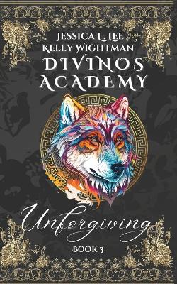 Divinos Academy: Unforgiving: Book 3 book