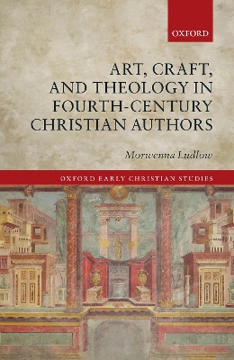 Art, Craft, and Theology in Fourth-Century Christian Authors book