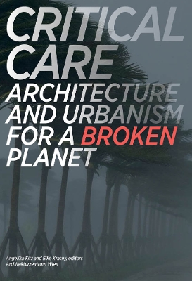 Critical Care: Architecture and Urbanism for a Broken Planet book