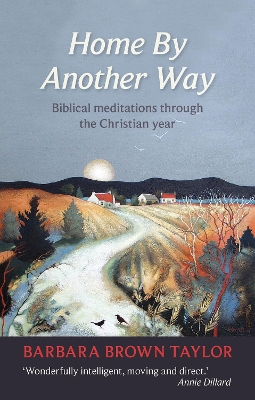 Home by Another Way: Biblical Reflections Through The Christian Year by Barbara Brown Taylor