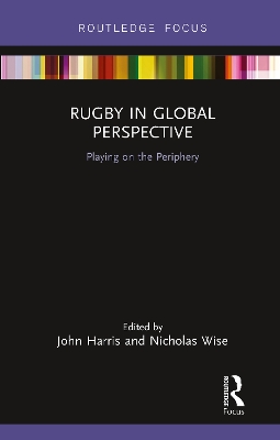 Rugby in Global Perspective: Playing on the Periphery by John Harris