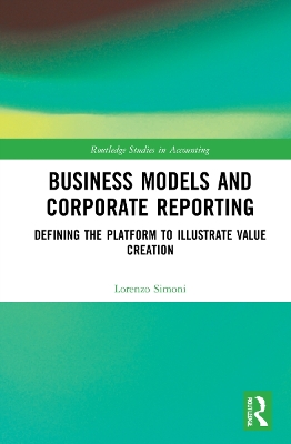 Business Models and Corporate Reporting: Defining the Platform to Illustrate Value Creation book