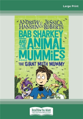 Bab Sharkey and the Animal Mummies (Book 2): The Giant Moth Mummy by Andrew Hansen and Jessica Roberts