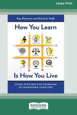 How You Learn Is How You Live: Using Nine Ways of Learning to Transform Your Life (16pt Large Print Edition) by Kay Peterson