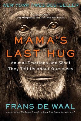 Mama's Last Hug: Animal Emotions and What They Tell Us about Ourselves by Frans de Waal