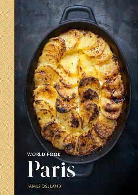 World Food: Paris: Heritage Recipes for Classic Home Cooking: A Parisian Cookbook book