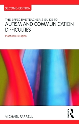 The Effective Teacher's Guide to Autism and Communication Difficulties by Michael Farrell