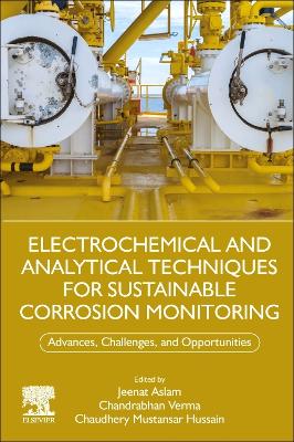 Electrochemical and Analytical Techniques for Sustainable Corrosion Monitoring: Advances, Challenges and Opportunities book