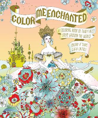 Color Me Enchanted: A Coloring Book of Fairy Tales from Around the World book