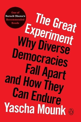 The Great Experiment: Why Diverse Democracies Fall Apart and How They Can Endure by Yascha Mounk