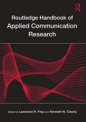 Routledge Handbook of Applied Communication Research by Lawrence R. Frey