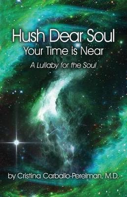 Hush Dear Soul, Your Time Is Near by Cristina Carballo-Perelman