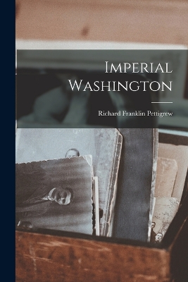 Imperial Washington by Richard Franklin Pettigrew