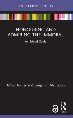 Honouring and Admiring the Immoral: An Ethical Guide by Alfred Archer
