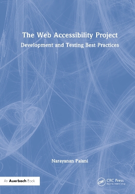 The Web Accessibility Project: Development and Testing Best Practices by Narayanan Palani