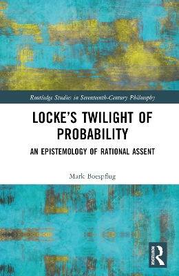 Locke’s Twilight of Probability: An Epistemology of Rational Assent book