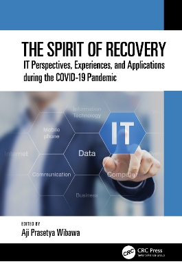 The Spirit of Recovery: IT Perspectives, Experiences, and Applications during the COVID-19 Pandemic by Aji Prasetya Wibawa