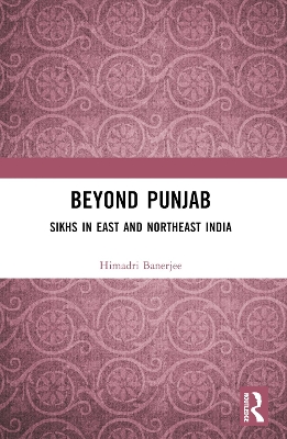 Beyond Punjab: Sikhs in East and Northeast India book