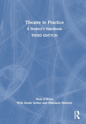 Theatre in Practice: A Student's Handbook by Nick O'Brien