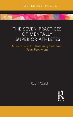 The Seven Practices of Mentally Superior Athletes: Harnessing Skills from Sport Psychology book