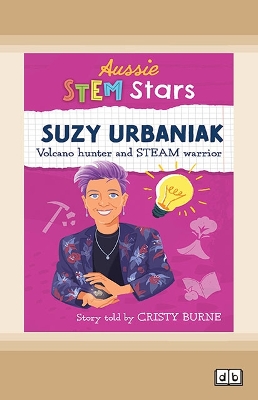 Aussie STEM Stars: Suzy Urbaniak: Volcano hunter and STEAM warrior by Cristy Burne
