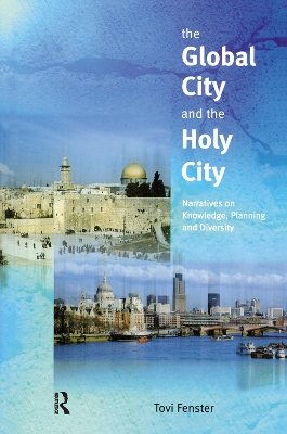 The The Global City and the Holy City: Narratives on Knowledge, Planning and Diversity by Tovi Fenster