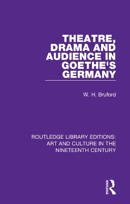 Theatre, Drama and Audience in Goethe's Germany by W. H. Bruford