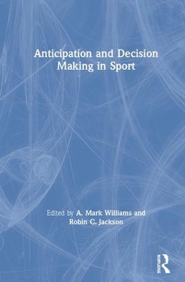 Anticipation and Decision Making in Sport by A. Mark Williams