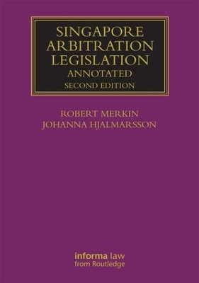 Singapore Arbitration Legislation by Robert Merkin