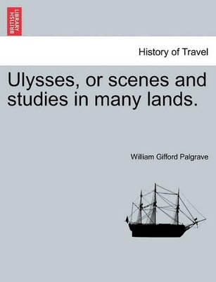 Ulysses, or Scenes and Studies in Many Lands. book