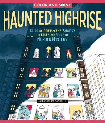 Color and Solve: Haunted Highrise: Color the Crime Scene, Analyze the Clues, and Solve the Murder Mystery! book