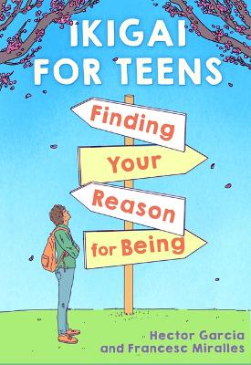 Ikigai for Teens: Finding Your Reason for Being by Héctor García