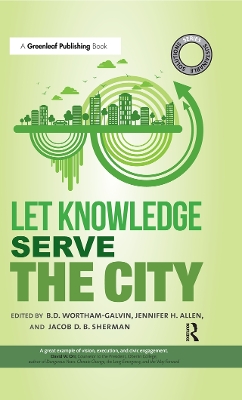 Sustainable Solutions: Let Knowledge Serve the City by B.D. Wortham-Galvin