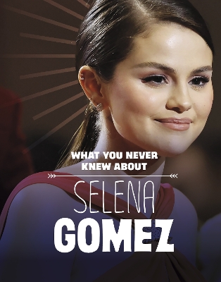 What You Never Knew About Selena Gomez by Dolores Andral