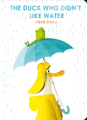 The Duck Who Didn't Like Water by Steve Small