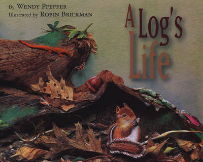 A A Log's Life by Robin Brickman