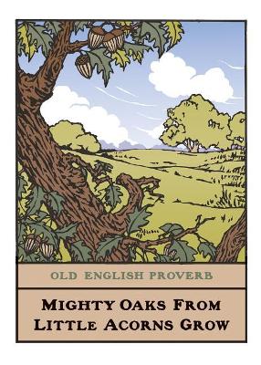 Mighty Oak - English Proverb by Bruce Smith