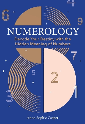 Numerology: A Guide to Decoding Your Destiny with the Hidden Meaning of Numbers book