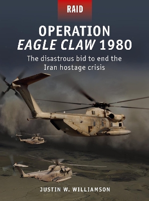 Operation Eagle Claw 1980: The disastrous bid to end the Iran hostage crisis book
