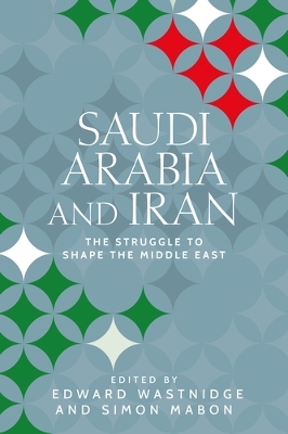 Saudi Arabia and Iran: The Struggle to Shape the Middle East by Simon Mabon