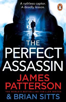 The Perfect Assassin: A ruthless captor. A deadly lesson. by James Patterson