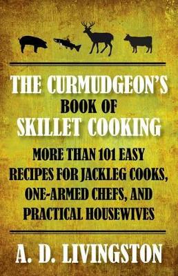 Curmudgeon's Book of Skillet Cooking book