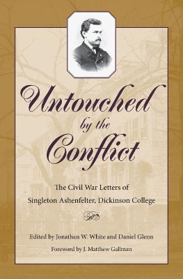 Untouched by the Conflict: The Civil War Letters of Singelton Ashenfelter, Dickinson College book