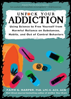 Unf#ck Your Addiction: Using Science to Free Yourself From Harmful Reliance on Substances, Habits and Out of Control Behaviors book