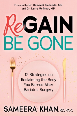 Regain Be Gone: 12 Strategies to Maintain the Body You Earned After Bariatric Surgery book