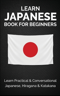 Learn Japanese Book for Beginners: Learn Practical & Conversational Japanese, Hiragana & Katakana by Yuto Kanazawa