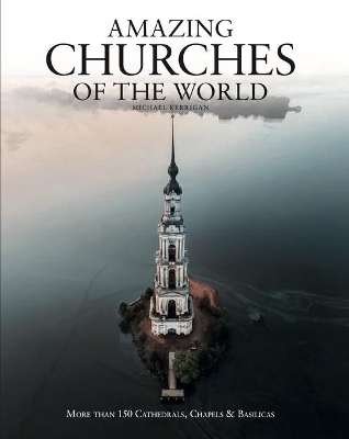 Amazing Churches of the World by Michael Kerrigan